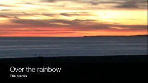 Over the Rainbow - The blanks