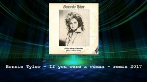 Bonnie Tyler -  If you were Woman and I was a Man - Remix 2017
