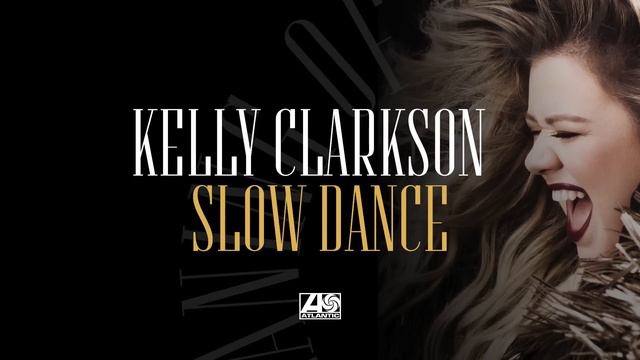 Kelly Clarkson - Slow Dance Official Audio