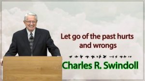 Charles R. Swindoll - Let go of the past hurts and wrongs