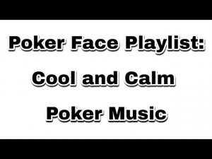 Poker Face Playlist: Cool and Calm Poker Music