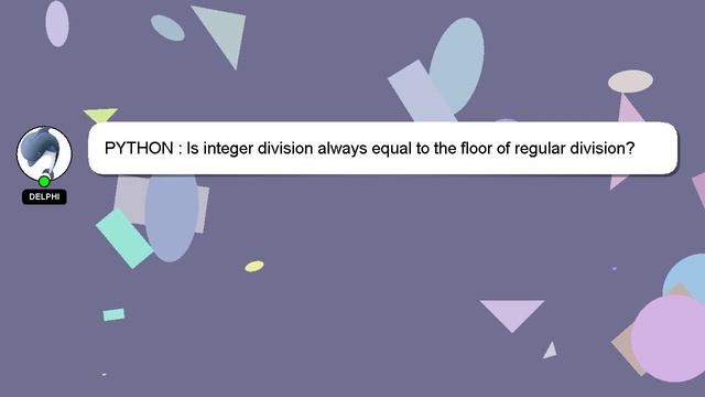 PYTHON : Is integer division always equal to the floor of regular division?