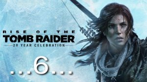 Rise of the Tomb Raider #6 Медеплавильный завод.