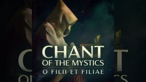 O Filii Et Filiae (Chant of the Mystics)