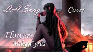 ♩ ♪ ♫ ♬ [L A Song] ● Flowers ● (Cover) Miley Cyrus ● ♬♫ ♪ ♩