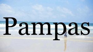 How To Pronounce Pampas🌈🌈🌈🌈🌈🌈Pronunciation Of Pampas