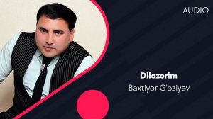 Baxtiyor G'oziyev - Dilozorim | Бахтиёр Гозиев - Дилозорим (AUDIO)