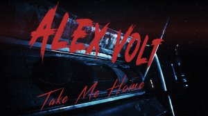 Alex Volt - Take Me Home (Official Music Video)