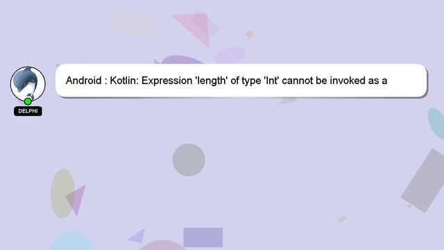 Android : Kotlin: Expression 'length' of type 'Int' cannot be invoked as a function. The function '
