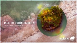 L_DG - Isle of Formentera (Ciree's Balearic Intro Mix) [Soluna Music]