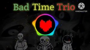 Bad Time Trio theme - undertale fangame