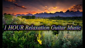 Music with a Beautiful Natural Landscape. Relaxation Guitar Music