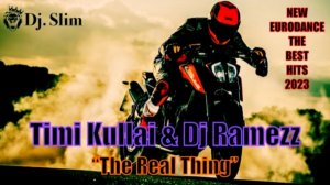 Timi Kullai & Dj Ramezz - The Real Thing. ( Dj. Slim - New Eurodance / The Best Hits 2023 ).