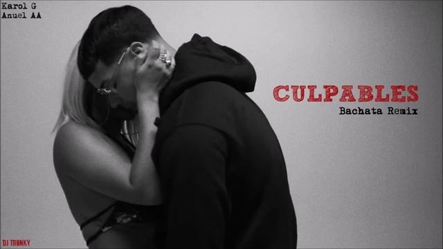 Karol G, Anuel AA - Culpables (DJ Tronky Bachata Remix) смотреть онлайн