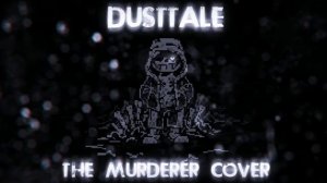 Dusttale  - The Murderer [Bad Cover]