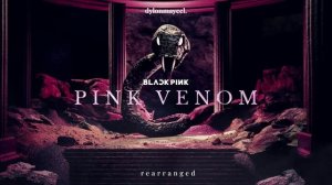 BLACKPINK - ‘Pink Venom’ (dylonmaycel rearranged)