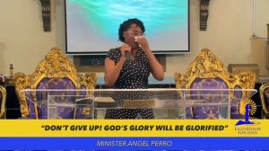 “Don’t Give Up! God Wants To Be Glorified” Minister Angel Perro