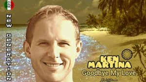 Ken Martina ?Goodbye My Love