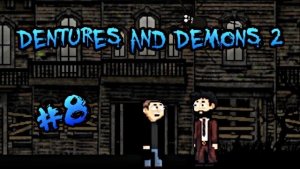 НАЗАД В ПРОШЛОЕ ► Dentures and Demons 2 #8