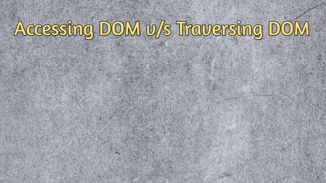 Traversing DOM in JavaScript  ||Tutorial - 28|| JavaScript Tutorial for Beginners - 98