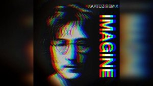 John Lennon - Imagine (KaktuZ RemiX)