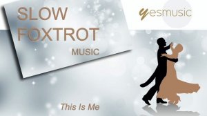 SLOW FOXTROT MUSIC This Is Me