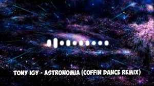 Tony Igy - Astronomia (Coffin Dance Remix)