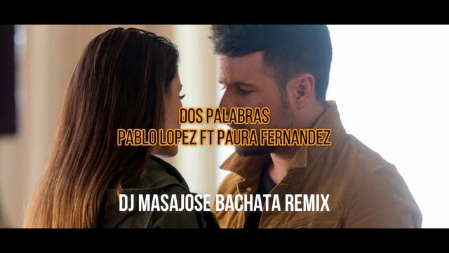 (Bachata Remix)Dos Palabras/ Pablo López ft. Paula Fernandes by DJ MasaJose смотреть онлайн