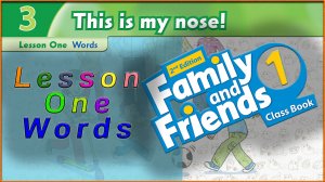 Unit 3 - This is my nose! Lesson 1 - Words. Family and friends 1 - 2nd edition