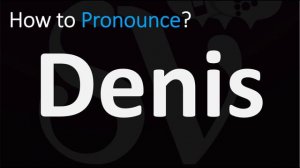 How to Pronounce Denis? (CORRECTLY)