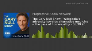 The Gary Null Show - Wikipedia's adversity towards alternative medicine -- the case of homeopathy -