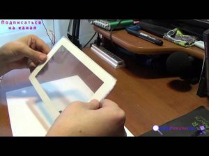 Как заменить тач у планшета на примере Onda V711S. Разборка, сборка и тест после ремонта.