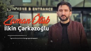 ilkin Cerkezoglu Zaman Otub  (Yeni 27.01.2024)