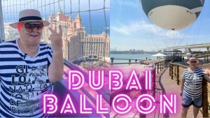Полет на ВОЗДУШНОМ ШАРЕ в Дубае! Сбылась мечта! The Dubai Balloon At Atlantis