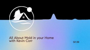 Mold in your Home with Kevin Corr