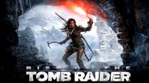 Rise of the Tomb Raider#ПРОХОЖДЕНИЕ__ЧАСТЬ ВТОРАЯ