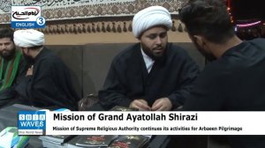 Mission of Grand Ayatollah Shirazi in Karbala continues its activities for Arbaeen Pilgrimage