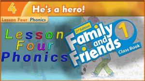 Unit 4 - He`s a hero! Lesson 4 - Phonics. Family and friends 1 - 2nd edition