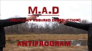 M.A.D  (Mutually Assured Destruction)