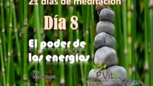 Día 8 Meditaciones Deepak Chopra "El Poder de las Energías"