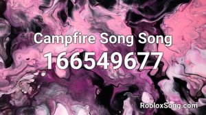 Campfire Song Song Roblox ID - Roblox Music Code