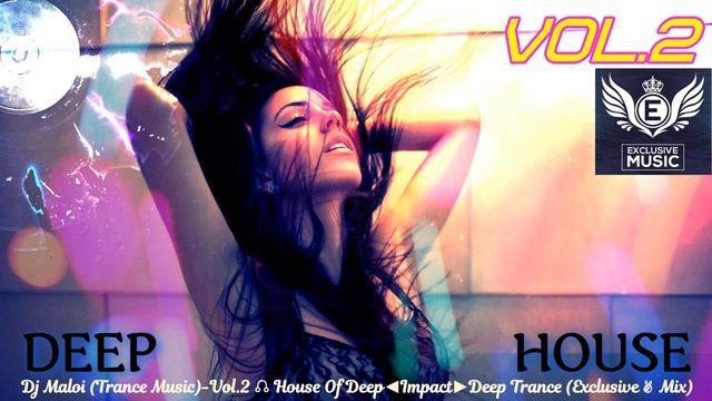 Dj Maloi -Vol.2 ☊ House Of Deep◄Impact►Deep Trance (Exclusive✌ Mix)