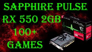 SAPPHIRE PULSE Radeon RX 550 2GB! Тесты в 110 играх!