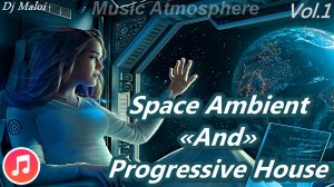 Dj Maloi -Vol.1 ☊ Space Ambient«And»Progressive House Mix(Космическая музыка для души)Video Full HD