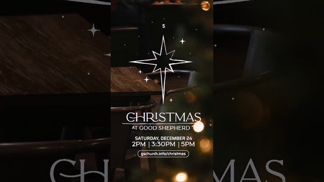 You’re invited to Christmas Eve at Good Shepherd at 2PM, 3:30PM, and 5PM. RSVP at gschurch.info.