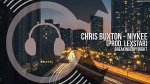 [Non Copyrighted Music] Chris Buxton - Niykee (prod. LexStar) [Hip Hop]