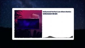 Unknown Brain, Leo Altera - Hollywood Perfect Remix (Official Music Video)