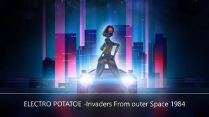 ELECTRO POTATOE -  Invaders From Outer Space