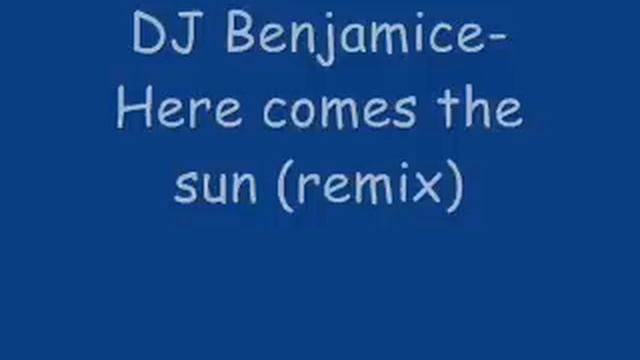 DJ Benjamice-Here comes the sun (remix) смотреть онлайн