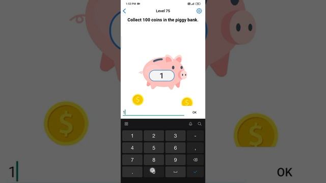 Easy Game Brain Test Level 75Easy Game Level 75 | Easy Game Collect 100 coins in the piggy bank.